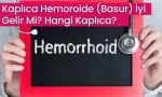 kaplica hemoroid iyi gelir mi