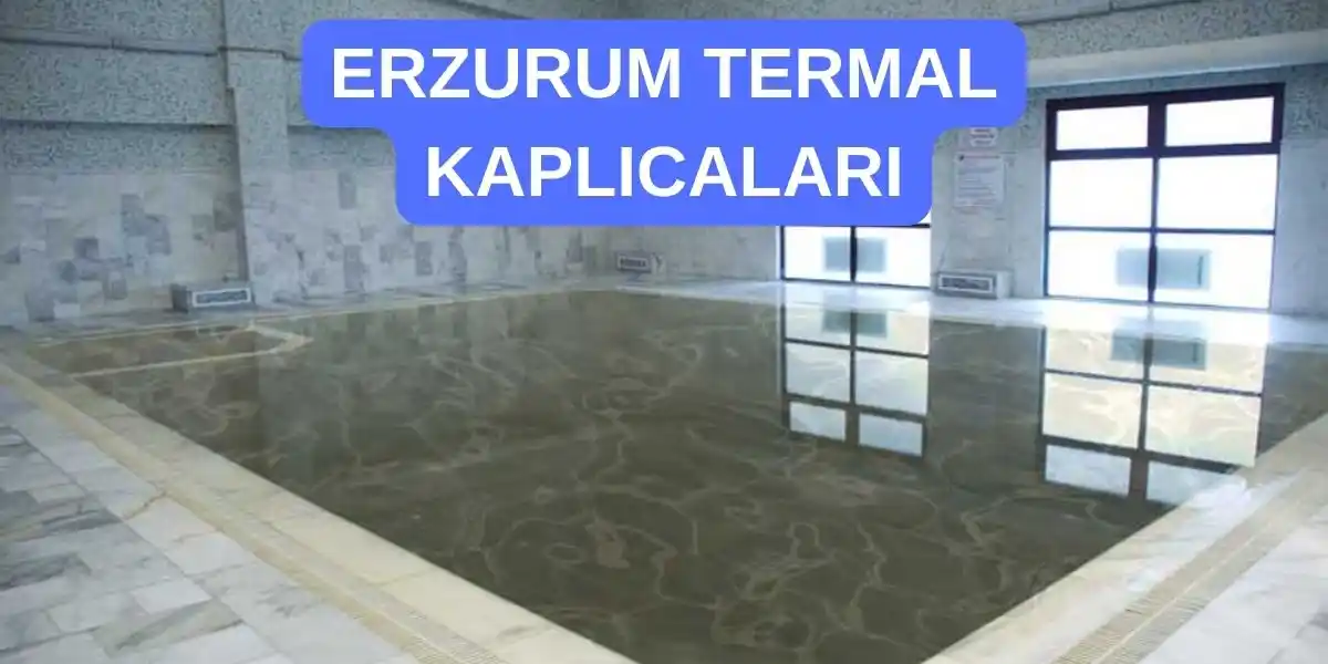 Erzurum Termal Kaplıcaları ve Ilıca Termal Otelleri 2024