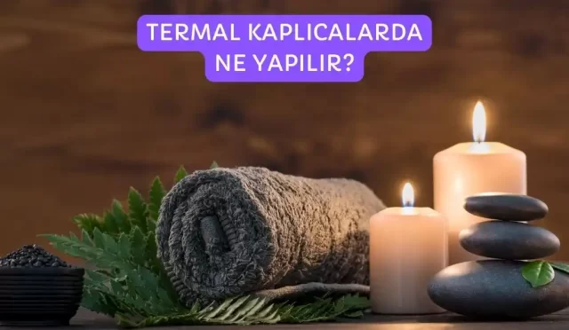 termal kaplicalarda ne yapilir