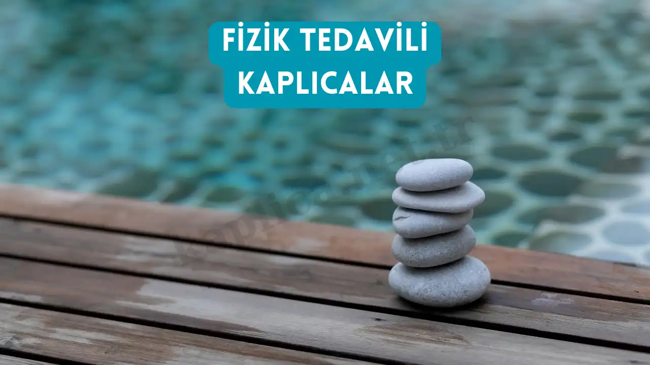 Fizik Tedavili Kaplıcalar: Şifalı Termal Sularla Kendinizi Yenileyin